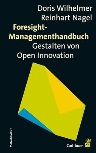 Foresight-Managementhandbuch: Das Gestalten von Open Innovation von Carl-Auer Verlag GmbH