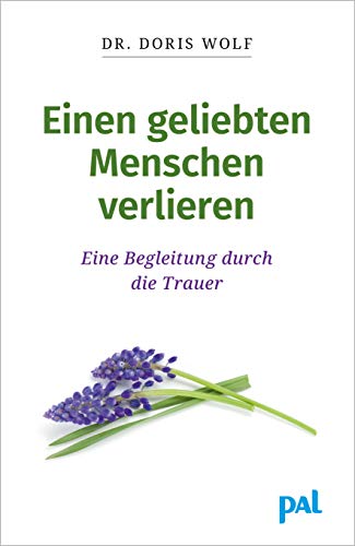 Einen geliebten Menschen verlieren: Eine Begleitung durch die Trauer. Trost, Verständnis und Hilfe im Trauerfall für Angehörige und Freunde. Trauer ... und Lebensmut finden nach schwerem Verlust.