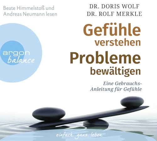 Gefühle verstehen, Probleme bewältigen: Eine Gebrauchsanleitung für Gefühle von Argon Balance