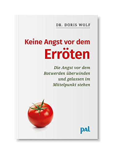 Keine Angst vor dem Erröten: Die Angst vor dem Rotwerden überwinden – gelassen im Mittelpunkt stehen. Hilfe zur Selbsthilfe: den Umgang mit Gefühlen wie Schüchternheit, Unsicherheit und Scham lernen