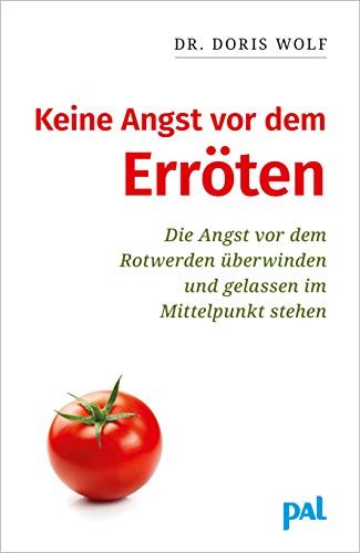 Keine Angst vor dem Erröten: Die Angst vor dem Rotwerden überwinden – gelassen im Mittelpunkt stehen. Hilfe zur Selbsthilfe: den Umgang mit Gefühlen wie Schüchternheit, Unsicherheit und Scham lernen