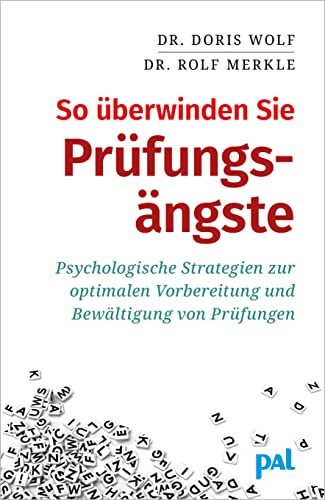 So überwinden Sie Prüfungsängste: Psychologische Strategien zur optimalen Vorbereitung und Bewältigung von Prüfungen von Pal Verlags-