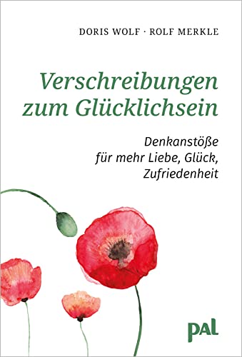 Verschreibungen zum Glücklichsein: Denkanstöße für mehr Liebe, Glück, Zufriedenheit