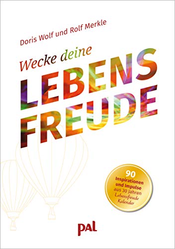 Wecke deine Lebensfreude: 90 Inspirationen und Impulse aus 30 Jahren Lebensfreude-Kalender. Schönes Geschenkbuch für viele Anlässe. Mit motivierenden Sprüchen und Zitaten, schöne Fotos