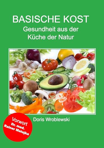 Basische Kost: Gesundheit aus der Küche der Natur von Books on Demand GmbH