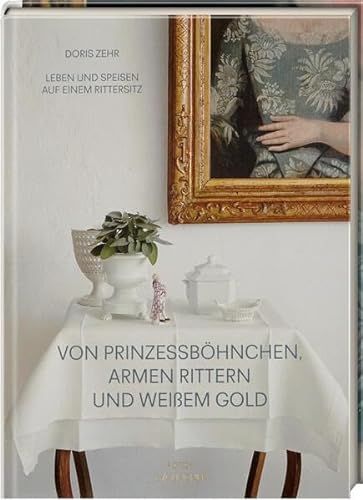 Von Prinzessböhnchen, armen Rittern und weißem Gold: Leben und Speisen auf einem Rittersitz