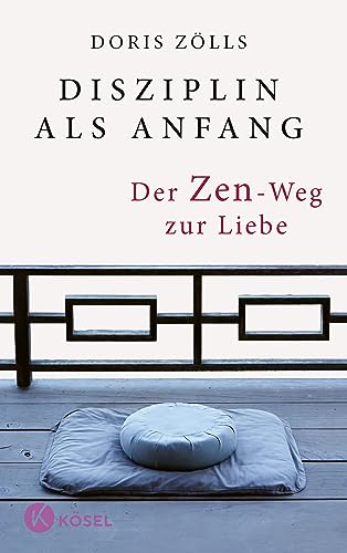 Disziplin als Anfang: Der Zen-Weg zur Liebe