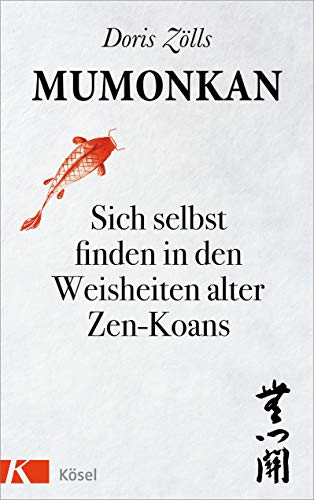 Mumonkan: Sich selbst finden in den Weisheiten alter Zen-Koans