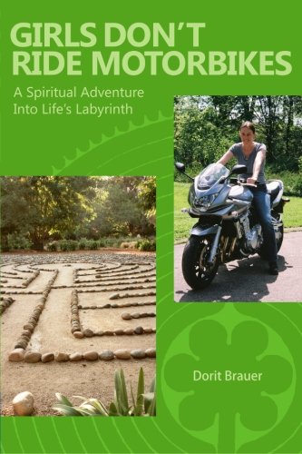 Girls Don't Ride Motorbikes: A Spiritual Adventure Into Life's Labyrinth von CreateSpace Independent Publishing Platform