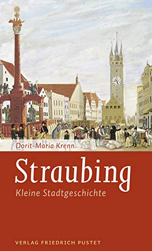 Straubing: Kleine Stadtgeschichte (Kleine Stadtgeschichten) von Pustet, Friedrich GmbH