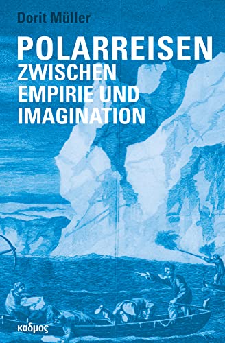 Polarreisen. Zwischen Empirie und Imagination