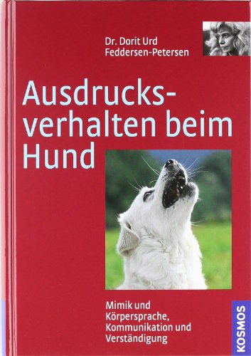 Ausdrucksverhalten beim Hund: Mimik und Körpersprache, Kommunikation und Verständigung Ausdrucksverhalten beim Hund: Mimik und Körpersprache, Kommunikation und Verständigung