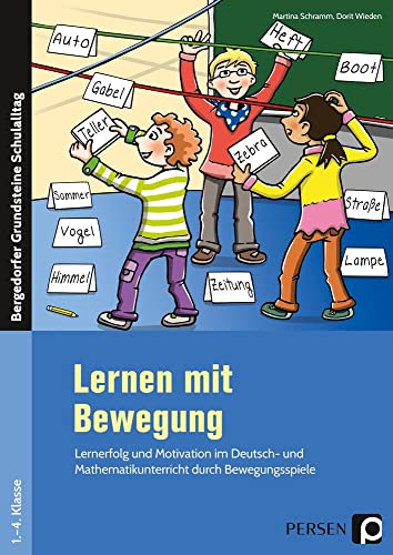 Lernen mit Bewegung: Lernerfolg und Motivation im Deutsch- und Mathematikunterricht durch Bewegungsspiele (1. bis 4. Klasse) (Bergedorfer Grundsteine Schulalltag - Grundschule) von Persen Verlag i.d. AAP