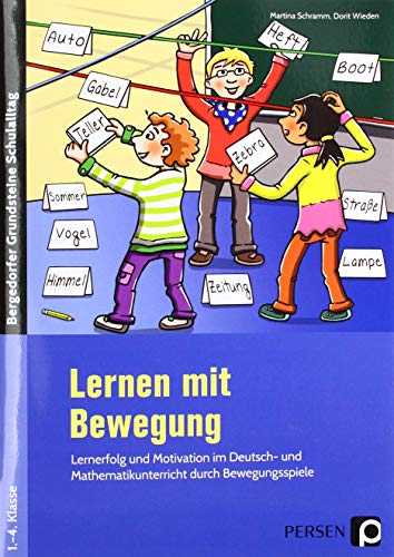 Lernen mit Bewegung: Lernerfolg und Motivation im Deutsch- und Mathematikunterricht durch Bewegungsspiele (1. bis 4. Klasse) (Bergedorfer Grundsteine Schulalltag - Grundschule)