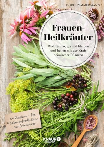 Frauen-Heilkräuter: Wohlfühlen, gesund bleiben und heilen mit der Kraft heimischer Pflanzen von Knaur MensSana HC