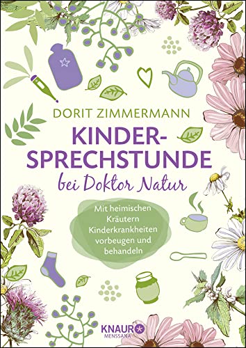 Kindersprechstunde bei Doktor Natur: Mit heimischen Kräutern Kinderkrankheiten vorbeugen und behandeln