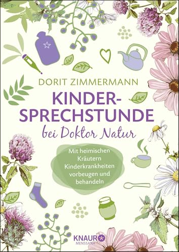 Kindersprechstunde bei Doktor Natur: Mit heimischen Kräutern Kinderkrankheiten vorbeugen und behandeln von Knaur MensSana HC