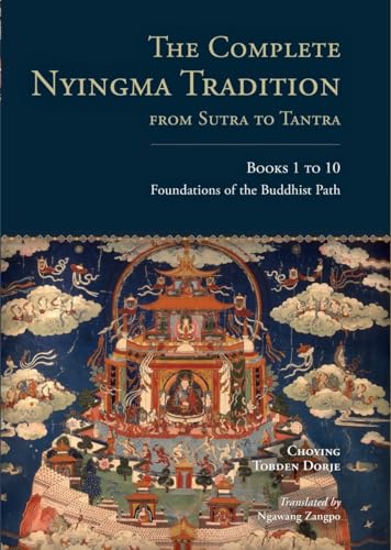 The Complete Nyingma Tradition from Sutra to Tantra, Books 1 to 10: Foundations of the Buddhist Path The Complete Nyingma Tradition from Sutra to Tantra, Books 1 to 10: Foundations of the Buddhist Path