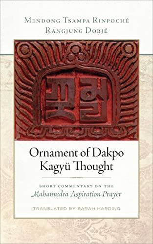 Ornament of Dakpo Kagyü Thought: Short Commentary on the Mahamudra Aspiration Prayer