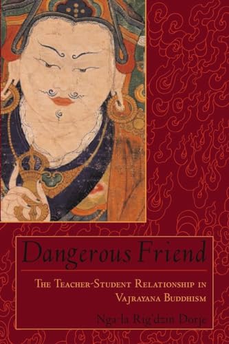 Dangerous Friend: The Teacher-Student Relationship in Vajrayana Buddhism von Shambhala Publications