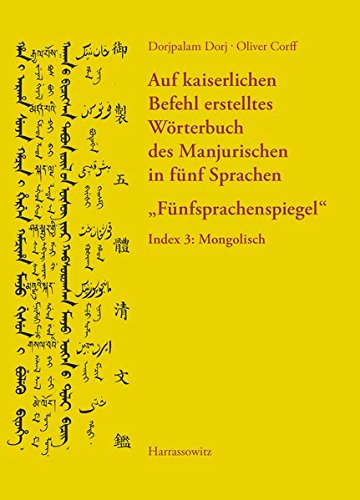 Auf kaiserlichen Befehl erstelltes Wörterbuch des Manjurischen in fünf Sprachen „Fünfsprachenspiegel“: Index 3: Mongolisch von Harrassowitz, O