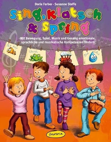 Sing, klatsch und spring: Mit Bewegung, Spiel, Musik und Gesang emotionale, sprachliche und musikalische Kompetenz fördern (Praxisbücher für den pädagogischen Alltag)