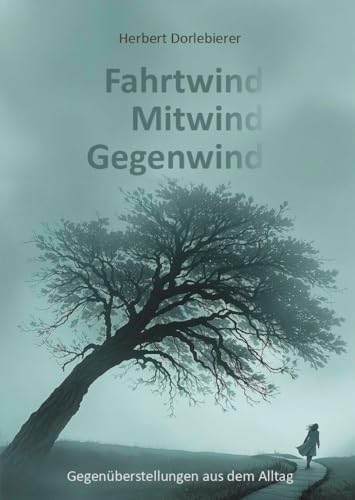 Fahrtwind, Mitwind, Gegenwind: Gegenüberstellungen aus dem Alltag Fahrtwind, Mitwind, Gegenwind: Gegenüberstellungen aus dem Alltag von Verlagshaus Schlosser