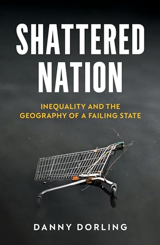 Shattered Nation: Inequality and the Geography of a Failing State von Verso
