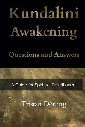 Kundalini Awakening - Questions and Answers: A Guide for Spiritual Practitioners Kundalini Awakening - Questions and Answers: A Guide for Spiritual Practitioners