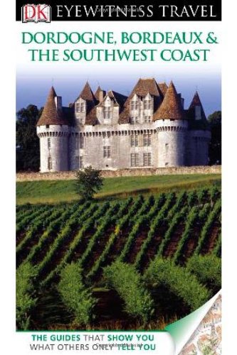 Dk Eyewitness Travel Dordogne, Bordeaux & the Southwest Coast (Dk Eyewitness Travel Guides)