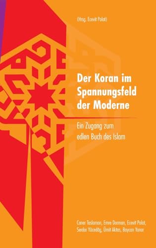 Der Koran im Spannungsfeld der Moderne: Ein Zugang zum edlen Buch des Islam