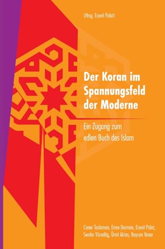 Der Koran im Spannungsfeld der Moderne: Ein Zugang zum edlen Buch des Islam von tredition