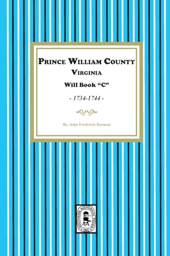 Prince William County, Virginia Will Book "C", 1734-1744 Prince William County, Virginia Will Book "C", 1734-1744 von Southern Historical Press, Inc.