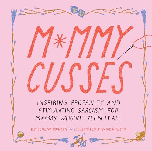 Mommy Cusses: Inspiring Profanity and Stimulating Sarcasm for Mamas Who’ve Seen It All von Chronicle Books