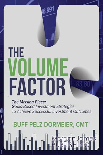 The Volume Factor: The Missing Piece: Goals-Based Investment Strategies To Achieve Successful Investment Outcomes