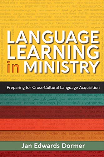 Language Learning in Ministry: Preparing for Cross-Cultural Language Acquisition Language Learning in Ministry: Preparing for Cross-Cultural Language Acquisition