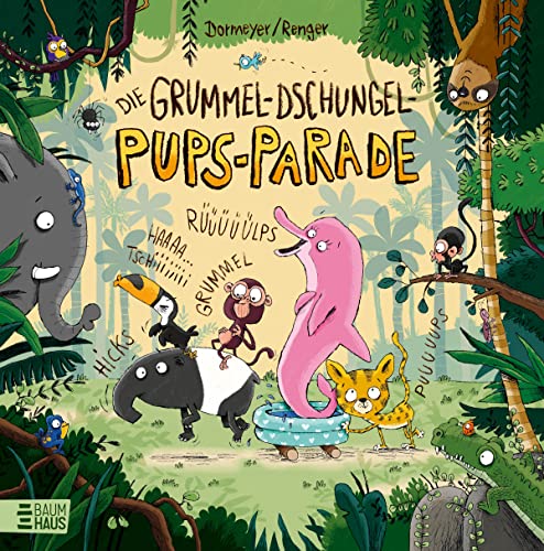Die Grummel-Dschungel-Pups-Parade: Lustiges Bilderbuch über Körpergeräusche – gereimt und voller Sprachmusik von Baumhaus
