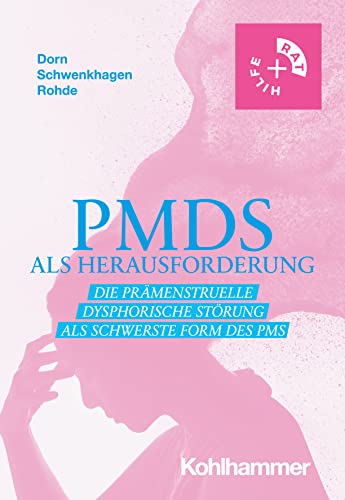 PMDS als Herausforderung: Die Prämenstruelle Dysphorische Störung als schwerste Form des PMS (Rat + Hilfe)