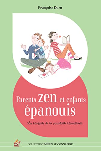 Parents zen et enfants epanouis: Les bienfaits de la parentalité positive