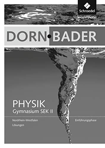 Dorn / Bader Physik SII - Ausgabe 2014 Nordrhein-Westfalen: Einführungsphase Lösungen: Sekundarstufe 2 - Ausgabe 2014