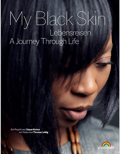 "My Black Skin: Lebensreisen": „My Black Skin“ stellt Persönlichkeiten vor, die es in ihrem Leben weit gebracht haben. Diese Menschen machen Mut und ... (My Black Skin: Heldenreise) von Dayan Kodua-Scherer, Gratitude Verlag