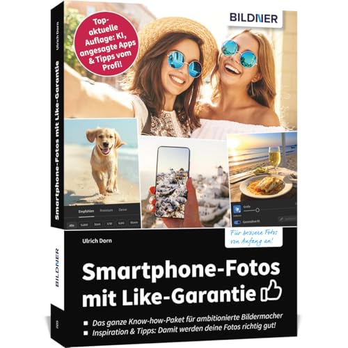 Smartphone-Fotos mit Like-Garantie: Top-aktuelle Neuauflage: KI, angesagte Apps & Tipps vom Profi! von BILDNER Verlag