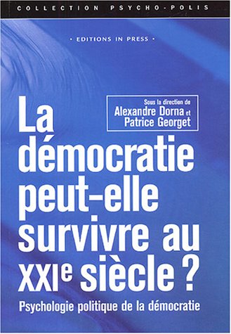 LA DEMOCRATIE PEUT-ELLE SURVIVRE AU XXIe SIECLE ? PSYCHOLOGIE POLITIQUE DE LA DEMOCRATIE: Psychologie politique de la démocratie