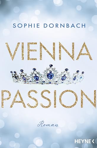 Vienna Passion: Roman (Die Wien-Saga, Band 3) von Heyne Verlag