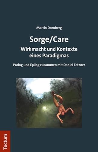 Sorge/Care: Wirkmacht und Kontexte eines Paradigmas