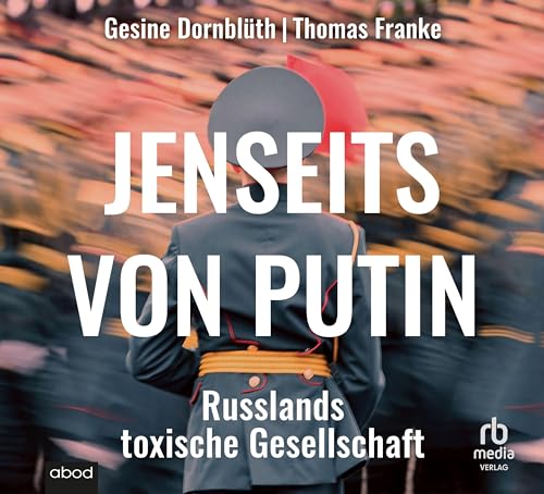 Jenseits von Putin: Russlands toxische Gesellschaft von ABOD Verlag