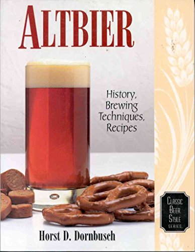 Altbier: History, Brewing Techniques, Recipes (Classic Beer Style Series, 12)