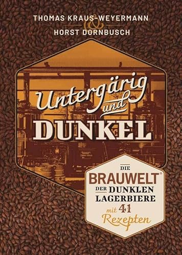 Untergärig und Dunkel: Die BRAUWELT der dunklen Lagerbiere mit 41 Rezepten von CARL, HANS, FACHVERLAG