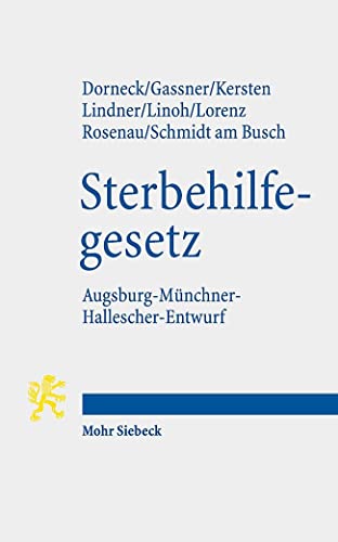 Gesetz zur Gewährleistung selbstbestimmten Sterbens und zur Suizidprävention: Augsburg-Münchner-Hallescher-Entwurf (AMHE-SterbehilfeG) von Mohr Siebeck GmbH & Co. K