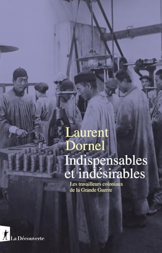 Indispensables et indésirables - Les travailleurs coloniaux de la Grande Guerre von LA DECOUVERTE